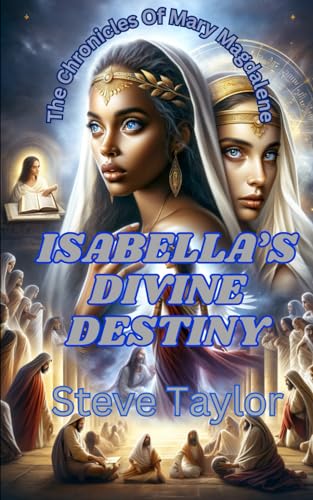 Isabella's Divine Destiny: The Chronicles of Mary Magdalene von Independently published